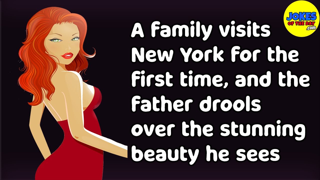 Funny Joke: A family visits New York, and the father drools over the stunning beauty he sees