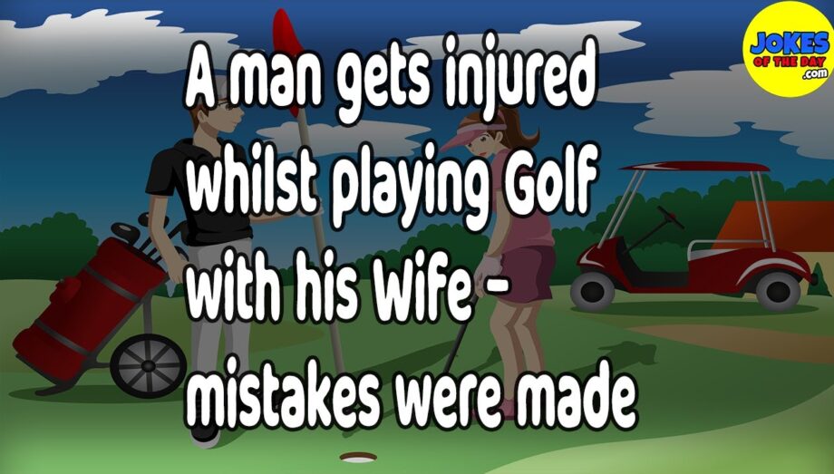 Funny Joke: A man gets injured whilst playing Golf with his Wife - mistakes were made