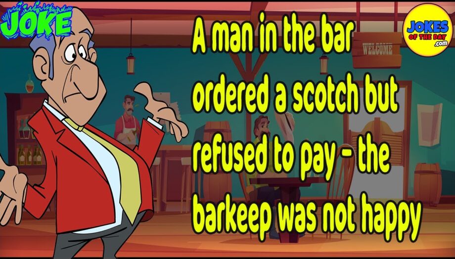 Funny Joke: A man in the bar ordered a scotch but refused to pay - the barkeep was not happy