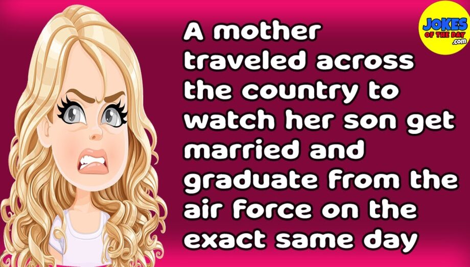 Funny Joke: A mum traveled the country to watch her son get married and graduate from the air force