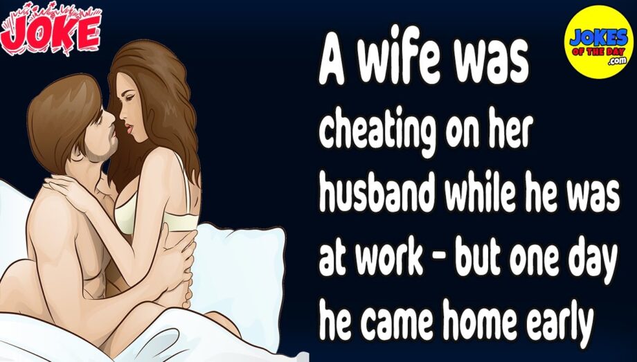 Funny Joke: A wife was cheating on her husband - but one day he came home early from work