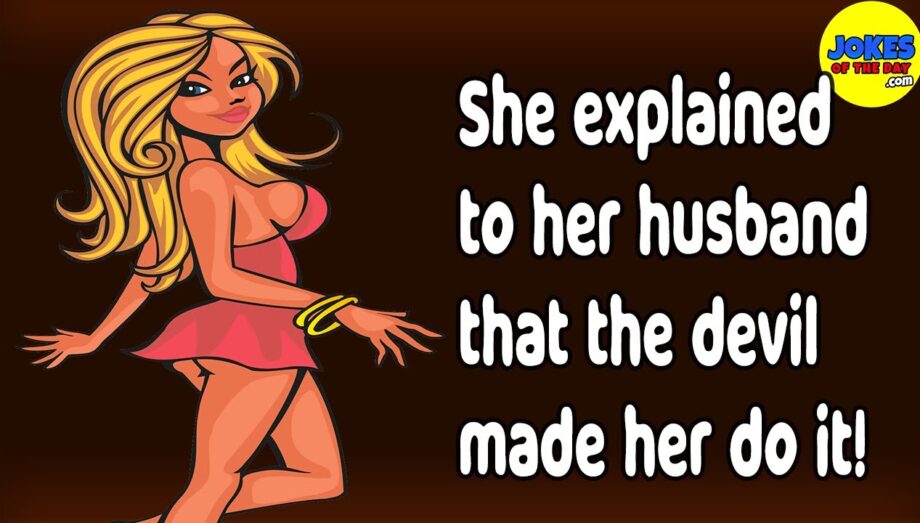 Funny Joke: She explained to her husband that the devil made her buy the sexy dress