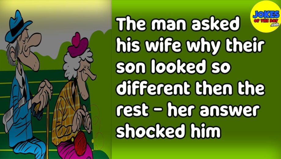 Funny Joke: The man asked his wife why their son looked so different then the rest of their kids