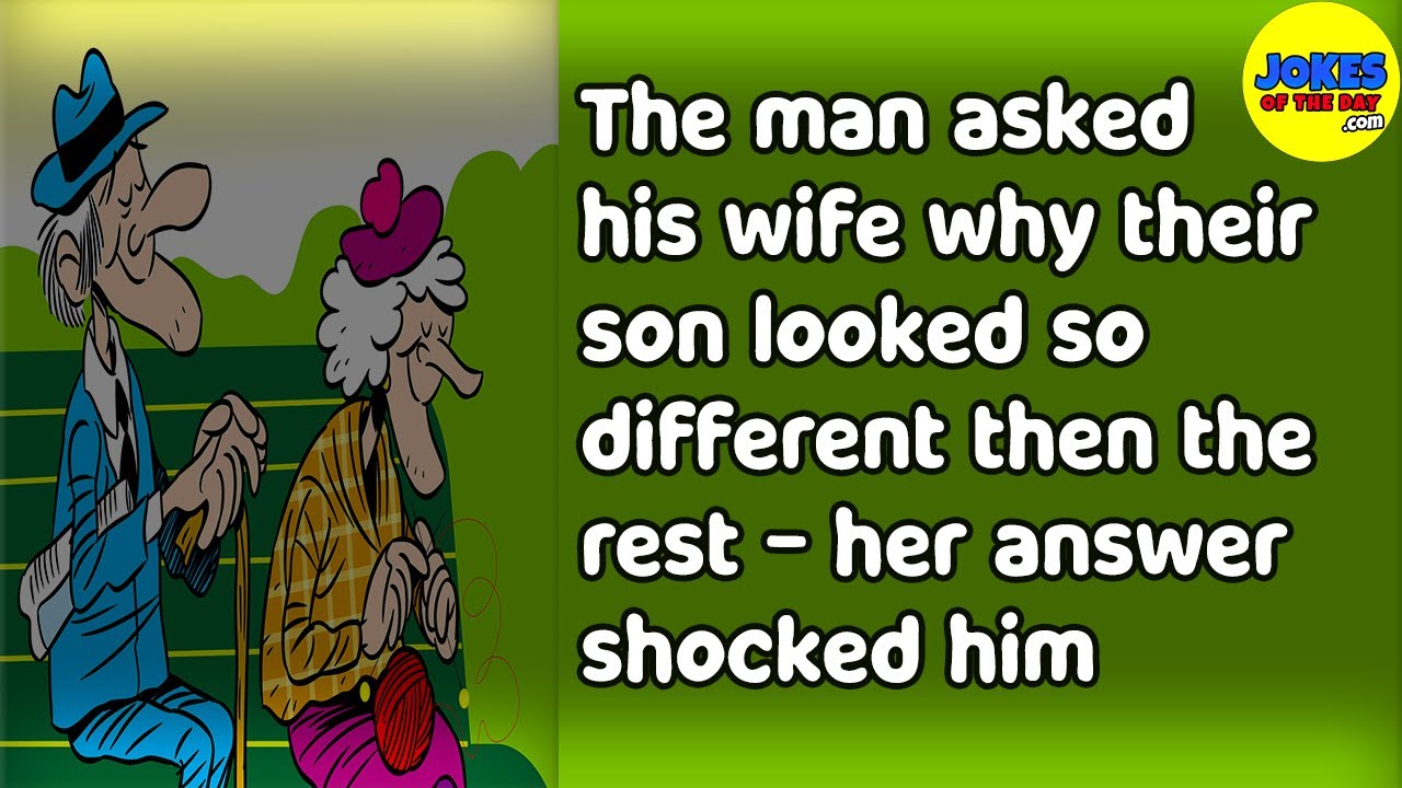 Funny Joke: The man asked his wife why their son looked so different then the rest of their kids