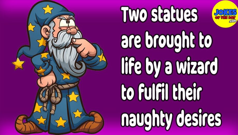Funny Joke: Two statues are brought to life by a wizard to fulfil their naughty desires