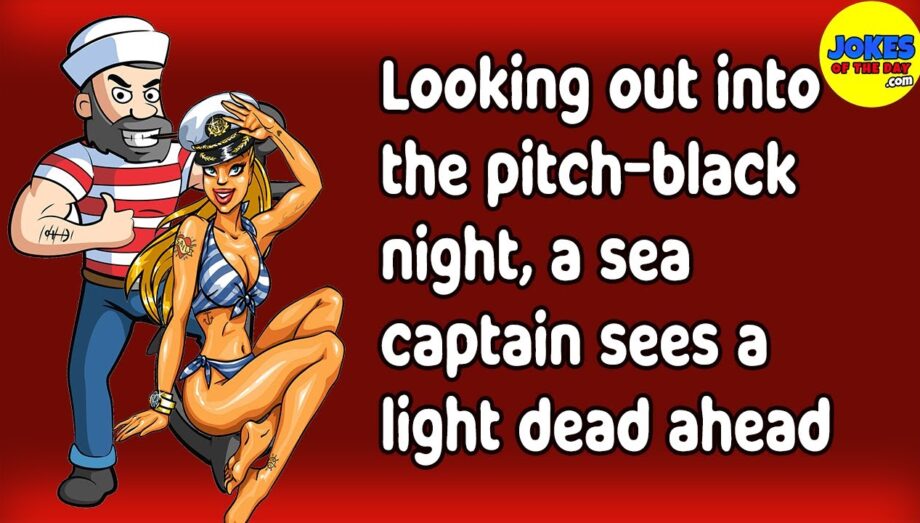 Navy Joke: Looking out into the pitch-black night, a sea captain sees a light dead ahead
