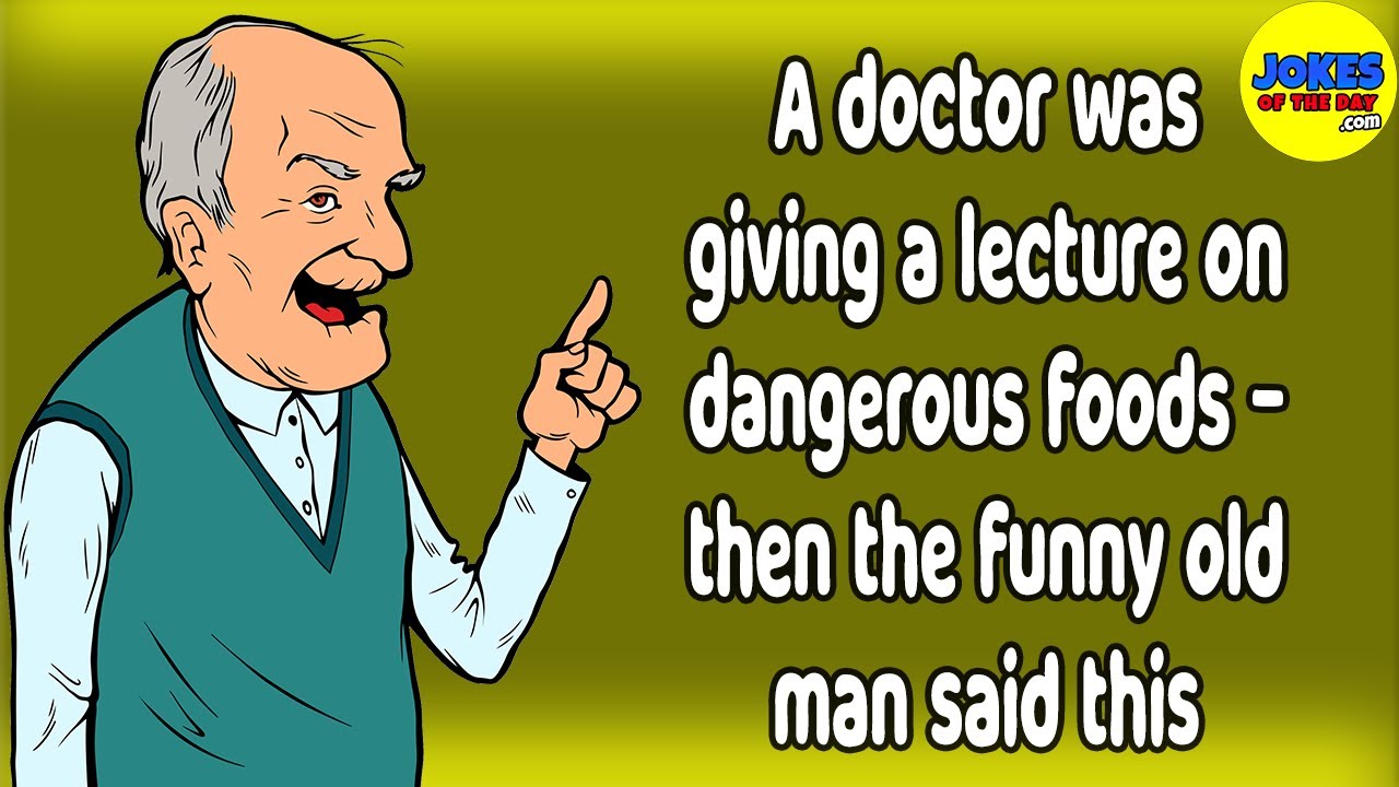 A Doctor Was Giving A Lecture On Dangerous Foods Then The Funny Old Man Said This Joke