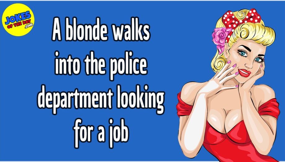 Funny Joke: A blonde walks into the police department looking for a job - what happens is hilarious!