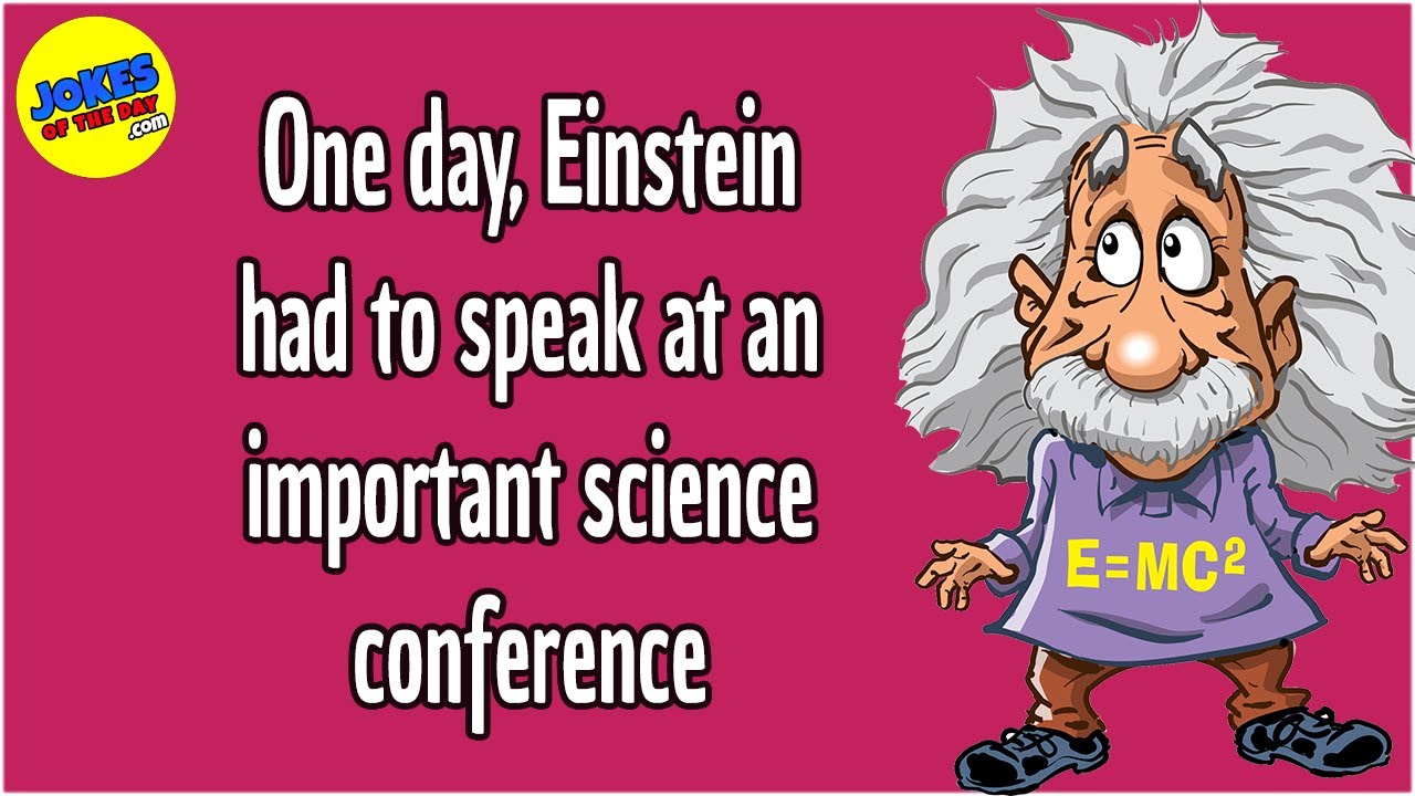 Funny Joke: Einstein has to speak at a science conference - but has this funny idea instead