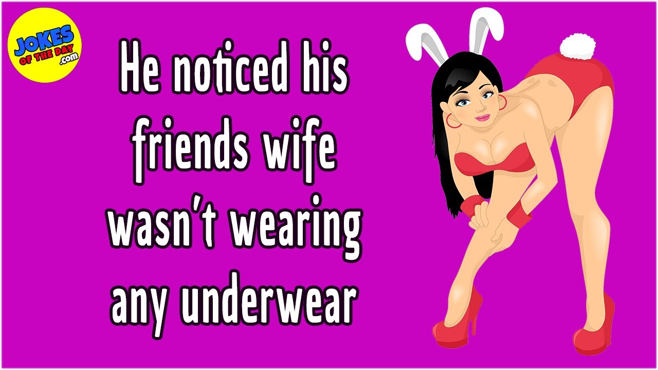 Funny Joke: He noticed his friends wife wasn't wearing any underwear - she offered him a surprise