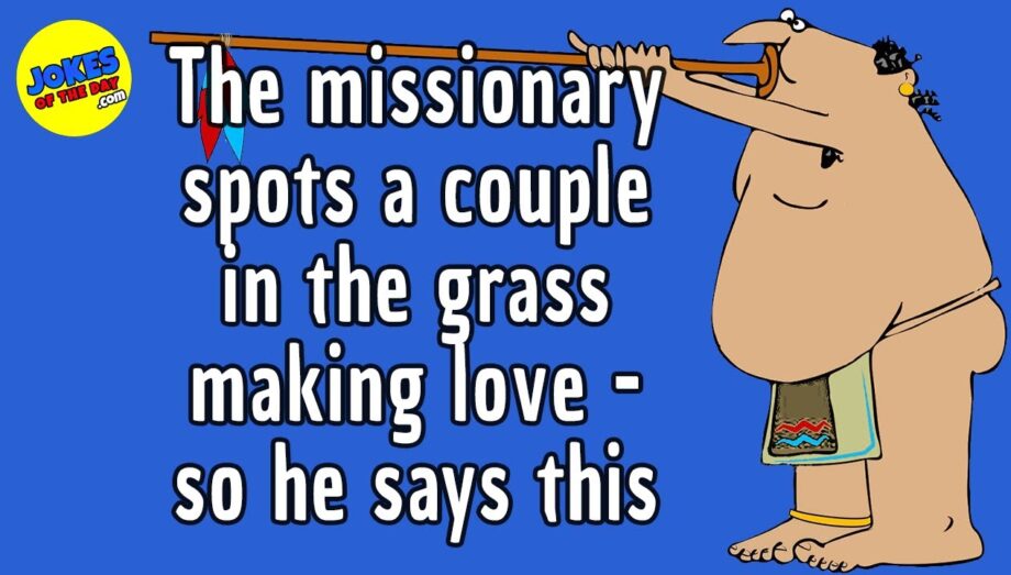 Funny Joke: A Missionary spots a couple in the grass making love - so he says this to the Chief