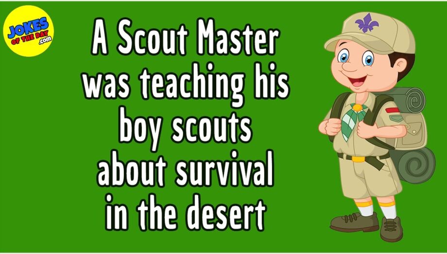 Funny Joke: A Scout Master was teaching his boy scouts about survival in the desert
