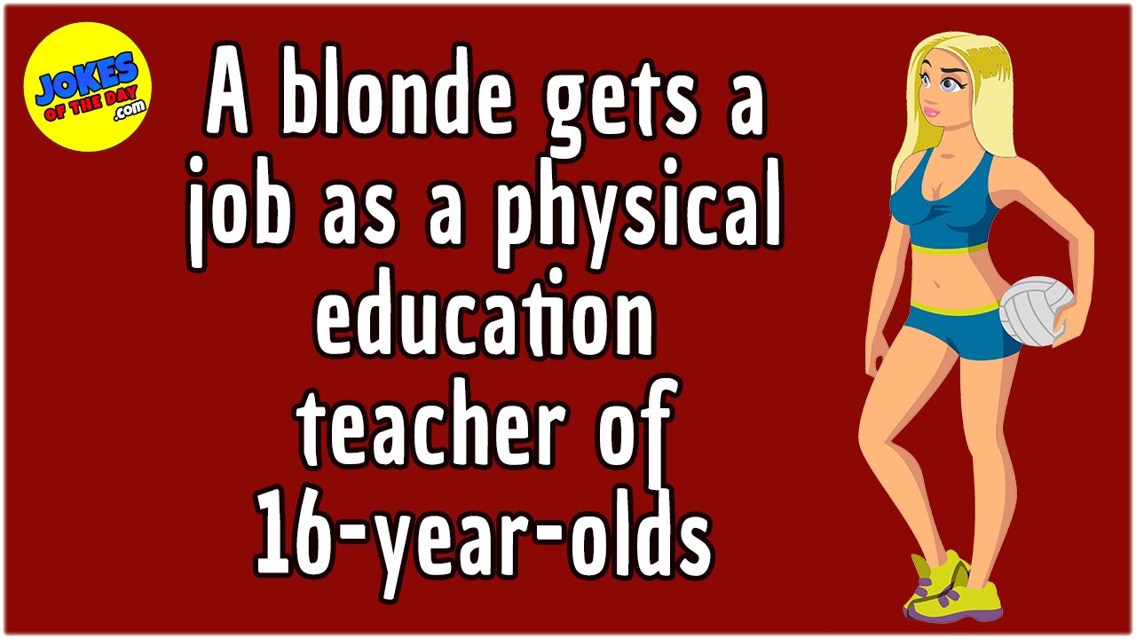 Funny Joke: A blonde gets a job as a physical education teacher of 16-year-olds - it's hilarious