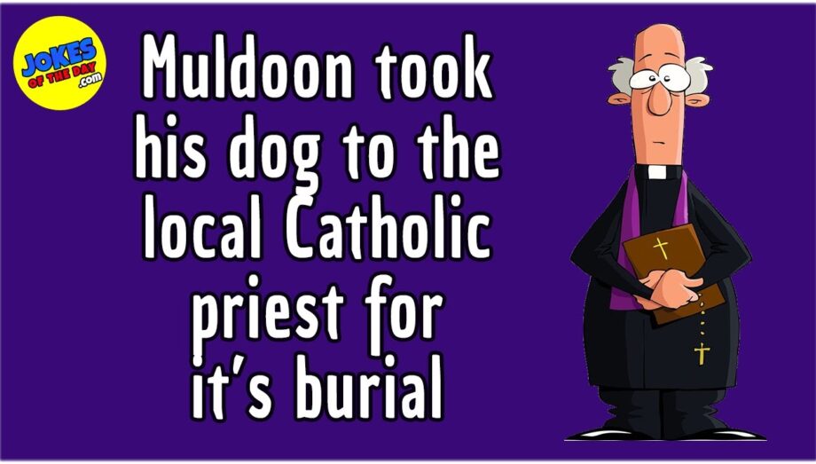 Funny Joke: Muldoon took his beloved dog to the local Catholic priest for it's mass and burial