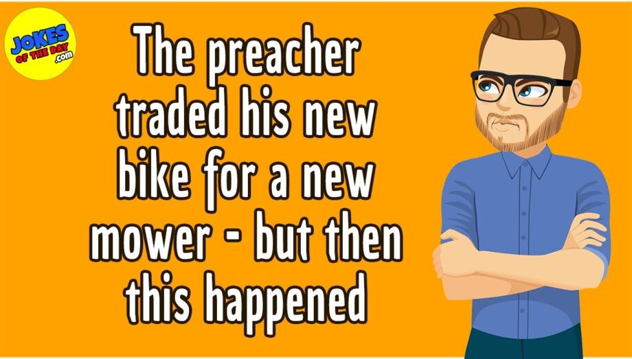Funny Joke: The preacher traded his near-new bike for a near-new mower - but then this happened