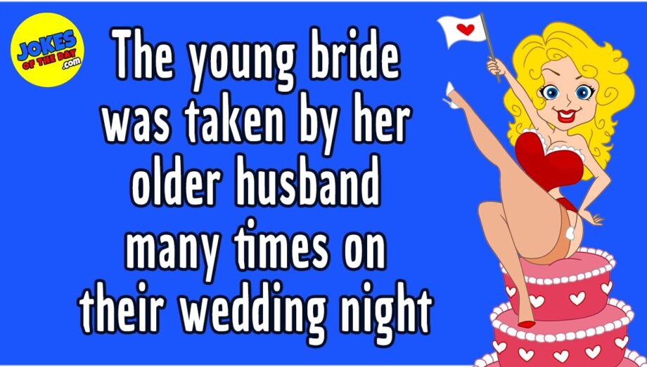 Funny Joke: The young bride was taken by her older husband many times on their wedding night