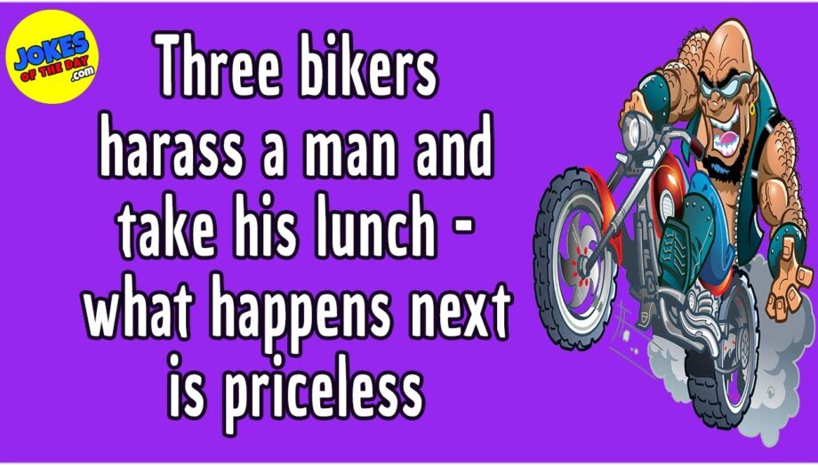 Funny Joke: Three bikers harass a man and take his lunch - what happens next is priceless