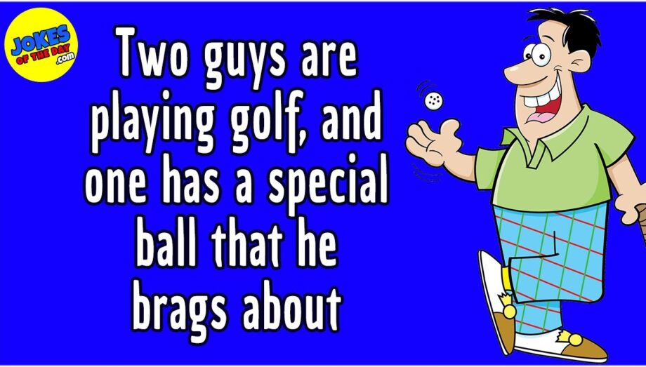 Funny Joke: Two guys are playing golf, and one has a special ball that he brags about