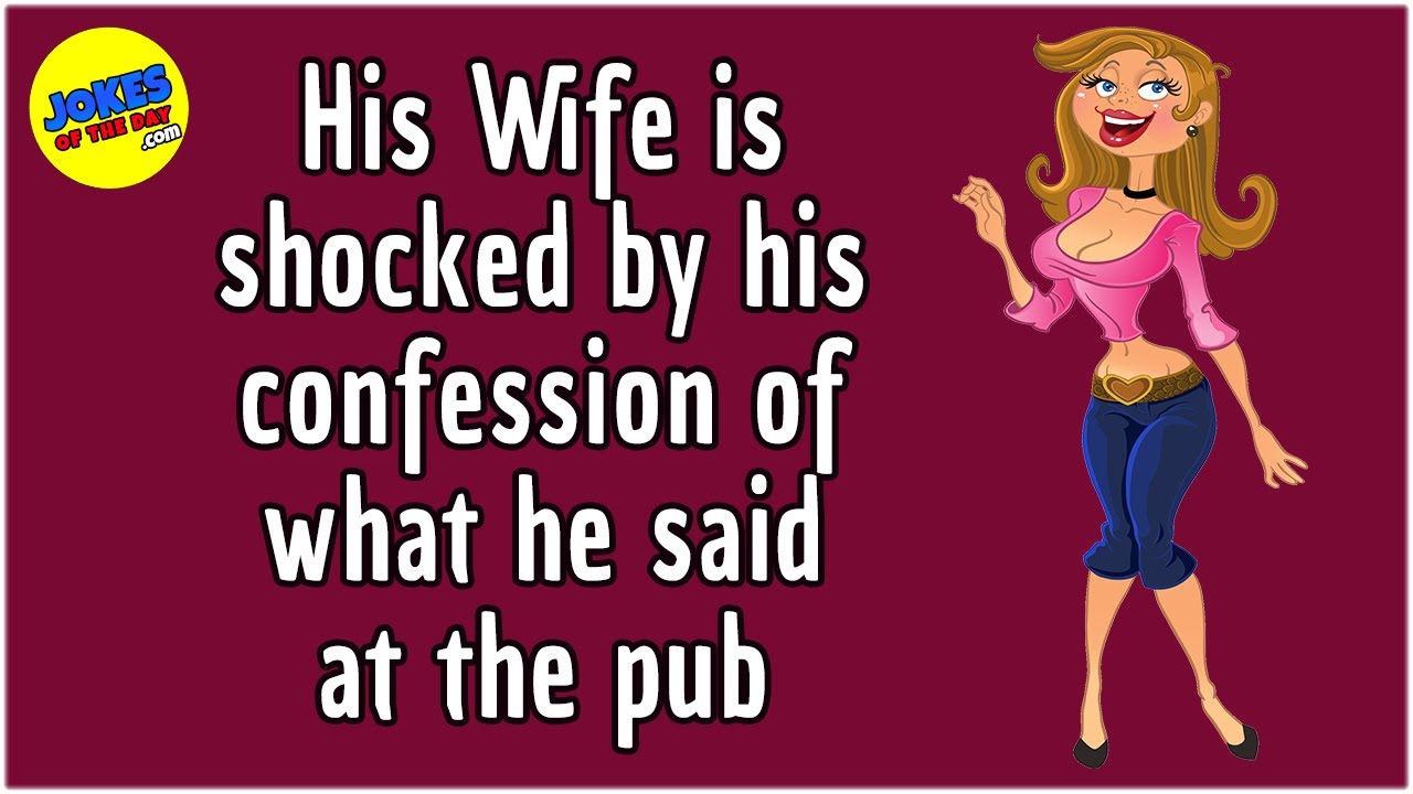 Funny (dirty) Joke: His Wife is shocked by his confession of what he said at the pub