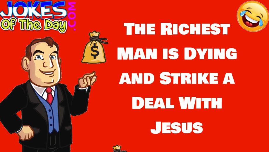 Funny Joke: The Richest Man is Dying and Strikes a Deal With Jesus - The punchline is hilarious!