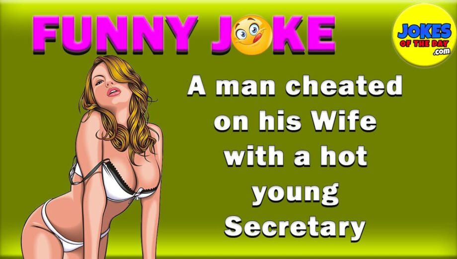 Funny Joke: A man cheated on his Wife with a hot young Secretary - but she had the last laugh!
