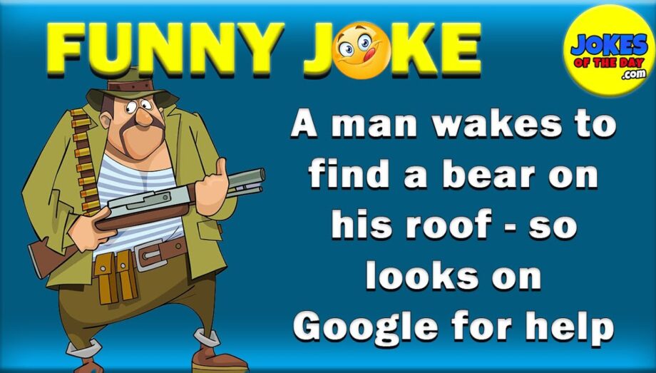 Funny Joke: A man wakes to find a bear on his roof - so looks on Google for help