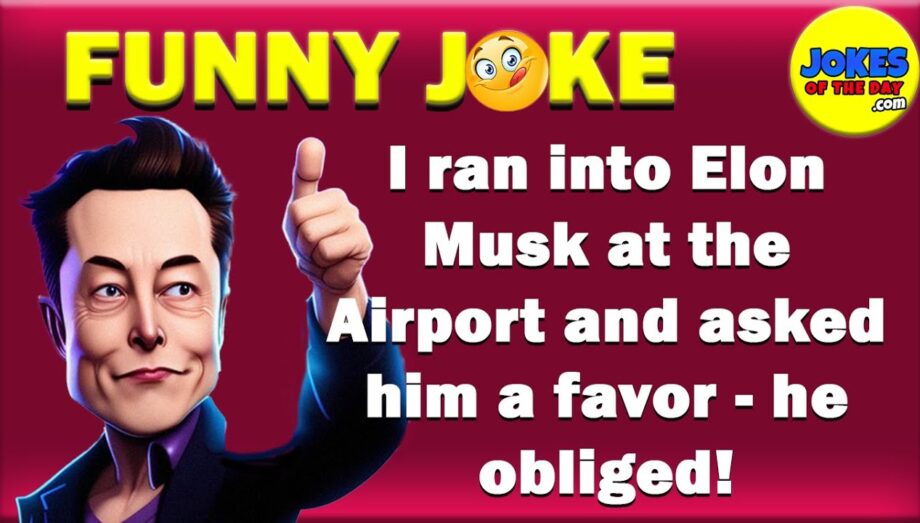Funny Joke: I ran into Elon Musk at the Airport and asked him a favor - he obliged!