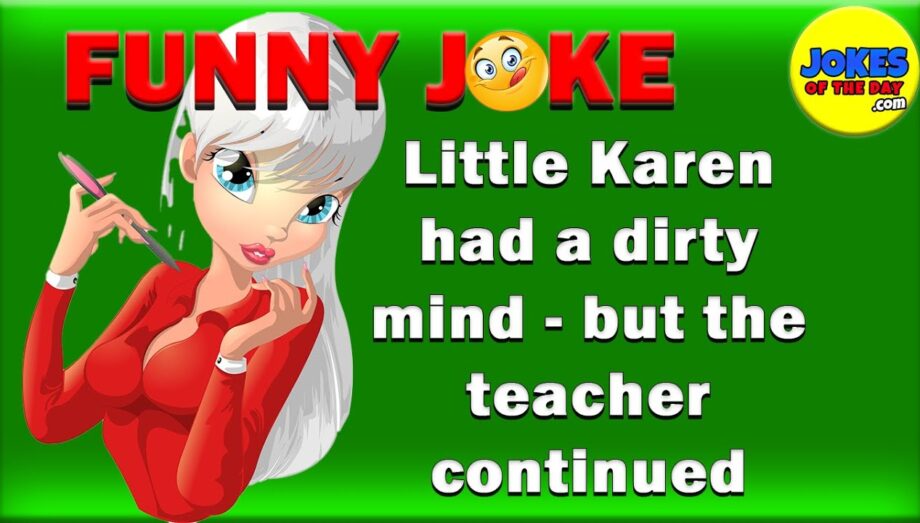 Funny Joke: The Teacher asked her Students a question - but little Karen had a dirty mind!