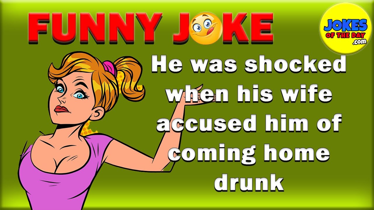 He was shocked when his wife accused him of coming home drunk | Joke Of The Day