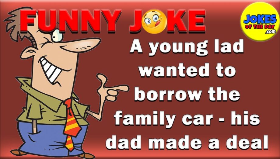 Joke Of The Day | A young lad wanted to borrow the family car   his dad made a deal