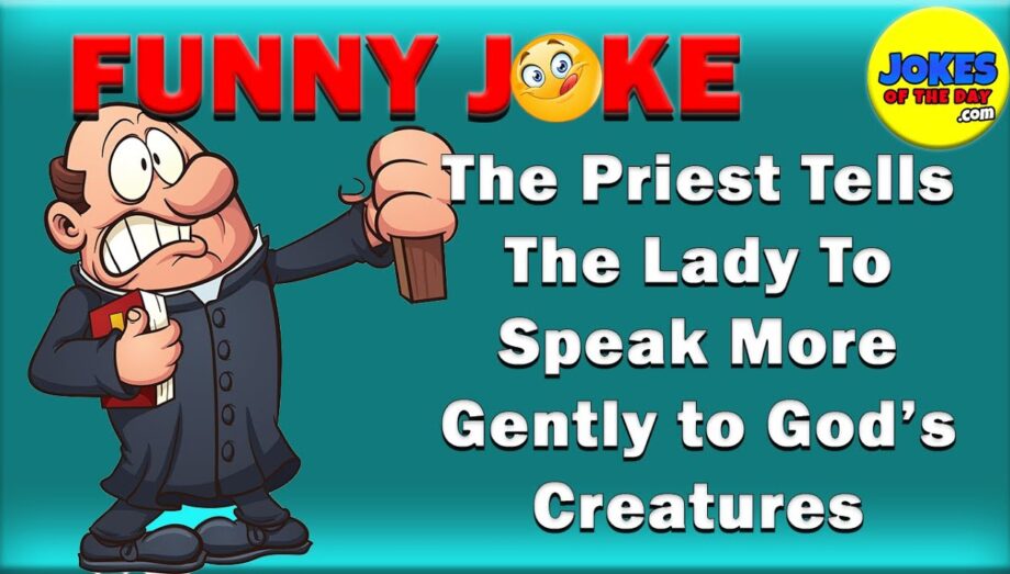 The Priest Tells The Lady To Speak More Gently to God’s Creatures - #Funny #adult #joke