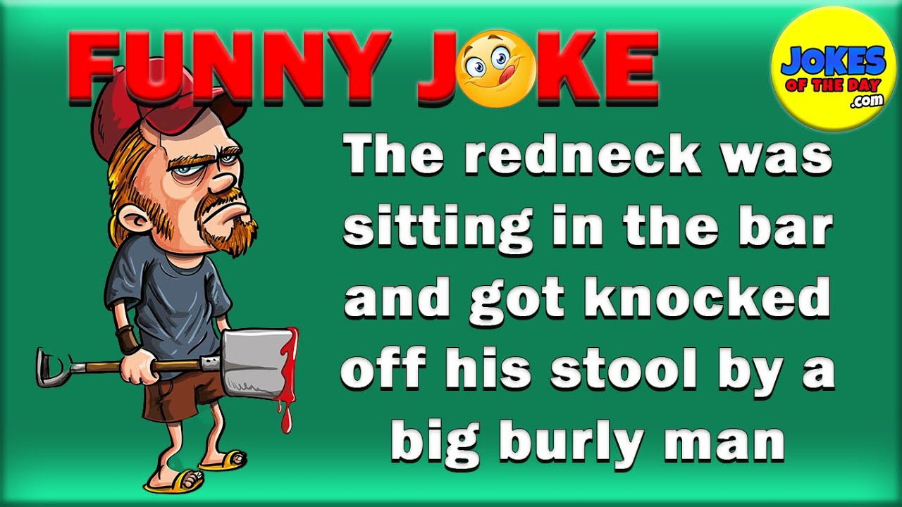 The redneck was sitting in the bar and got knocked off his stool by a big burly man | Funny Jokes