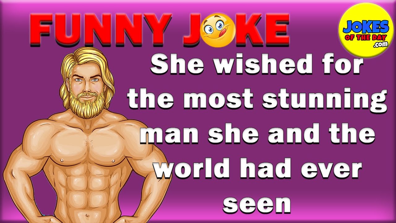 Jokesoftheday She Wished For The Most Stunning Man She And The World Had Ever Seen Jokes Of