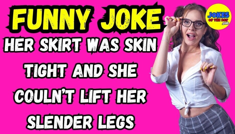 Comedy: Her skirt was skin tight and she couldn’t lift her slender legs - #fail #funny #jokes #humor