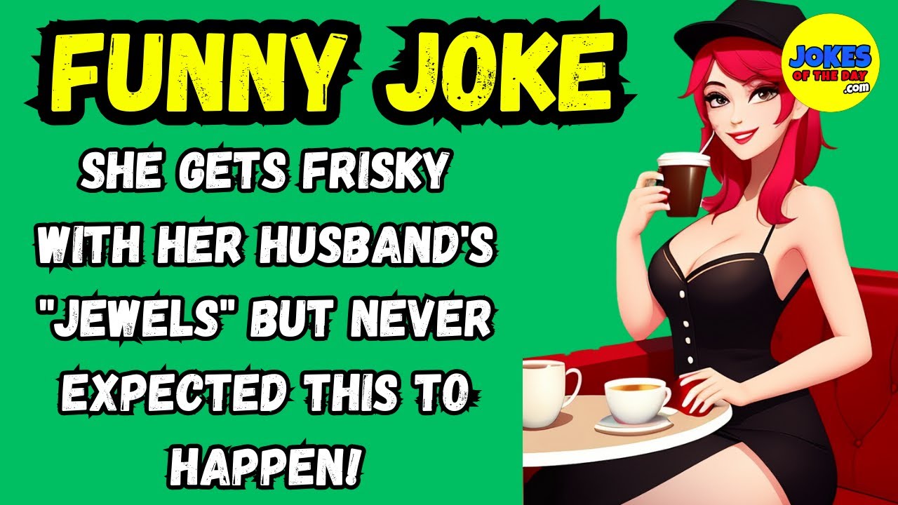 Funny Humor:  She gets frisky with her Husband's "jewels" but never expected this to happen!