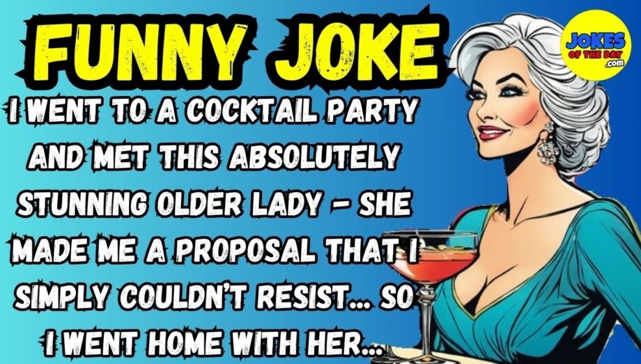 Funny Joke: I went to a cocktail party and met this absolutely stunning older lady...