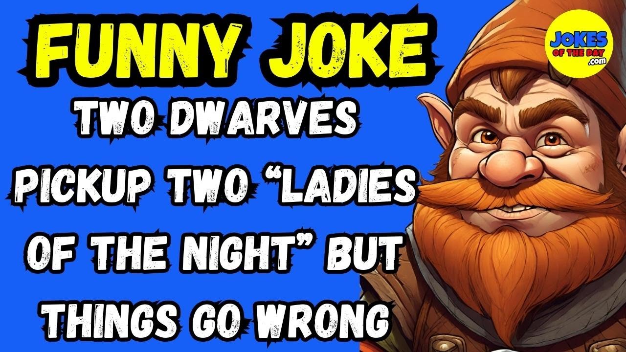 Funny Joke: Two Dwarves Pickup two “ladies of the night” but things go wrong