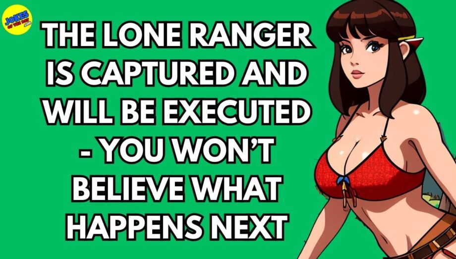 Funny (adult) Joke: The Lone Ranger is captured and will be executed - You won’t believe what...