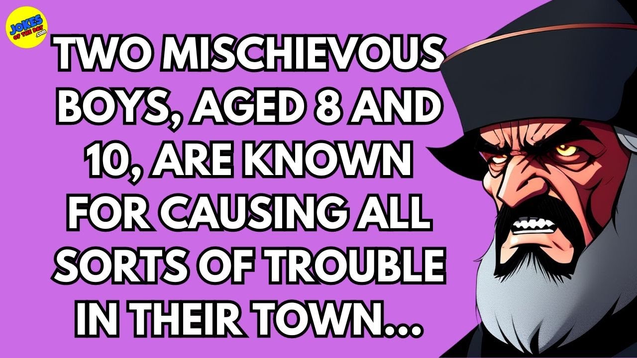 Joke: Two mischievous boys, aged 8 and 10, are known for causing all sorts of trouble in their town.