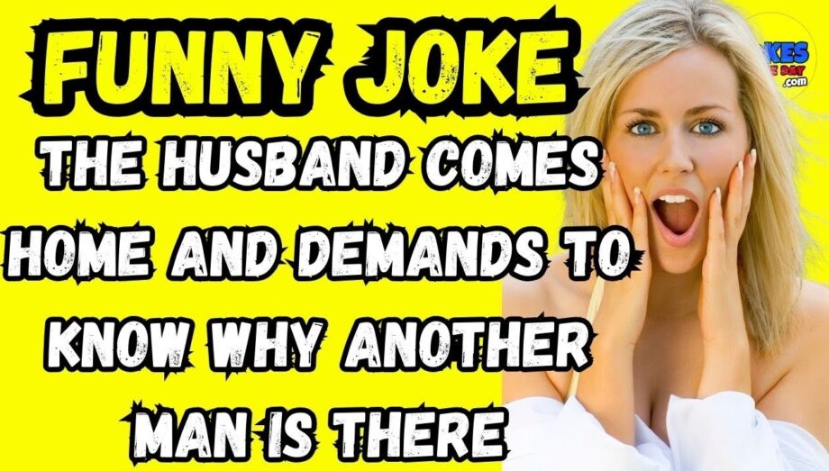 Jokes Of The Day | The husband comes home and demands to know why another man is there