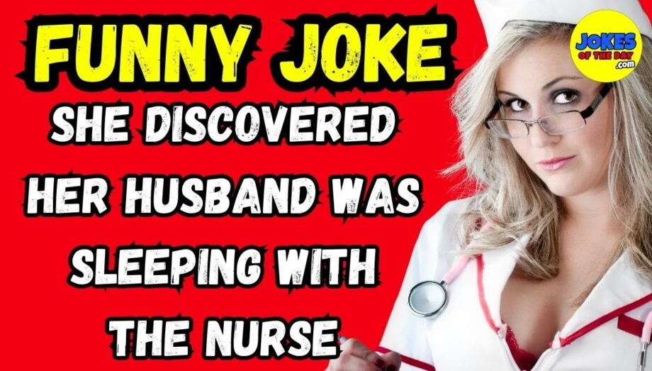 She discovered her husband was sleeping with the nurse