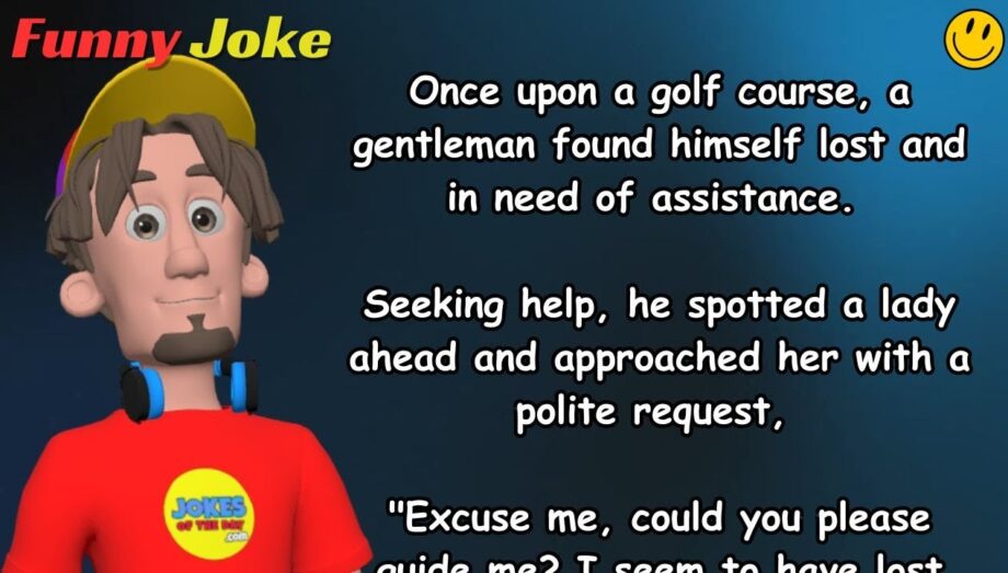 ADULT JOKE: Once upon a golf course, a gentleman found himself lost and in need of assistance.