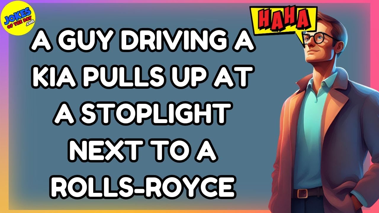 Best Joke Of The Day: A guy driving a Kia pulls up at a stoplight next to a Rolls Royce