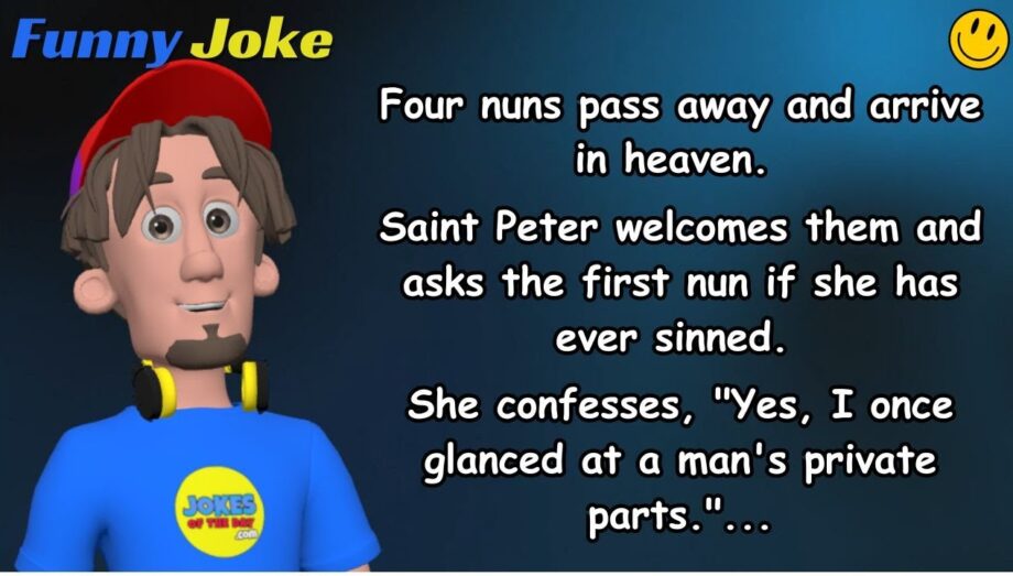 Dirty Joke: Saint Peter asks the Nuns if they have ever sinned - he is shocked by their replies!