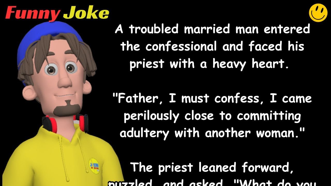 HUMOR:  "Father, I must confess, I came perilously close to committing adultery with another woman."