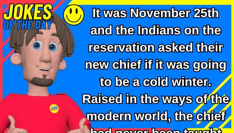 HUMOR: The Indians on the reservation asked their new chief if it was going to be a cold winter...