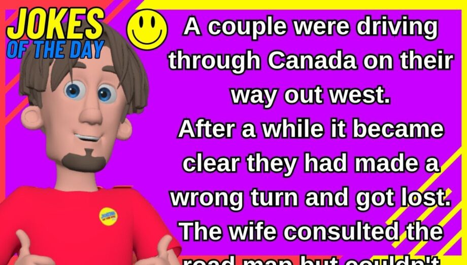 JOKE:  A couple were driving through Canada on their way out west.