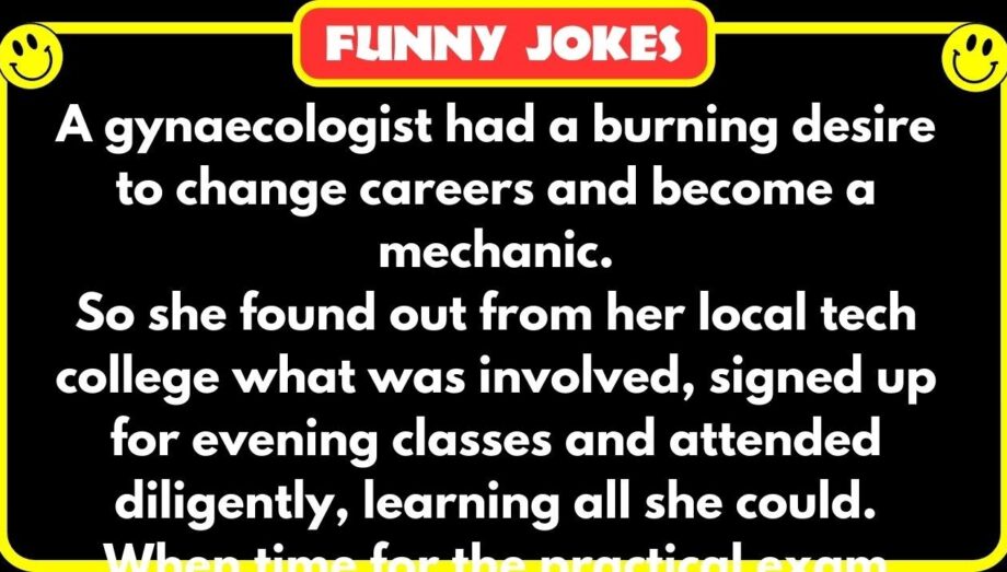 😁 FUNNY JOKES 😁 -  A gynaecologist had a burning desire to change careers and become a mechanic...