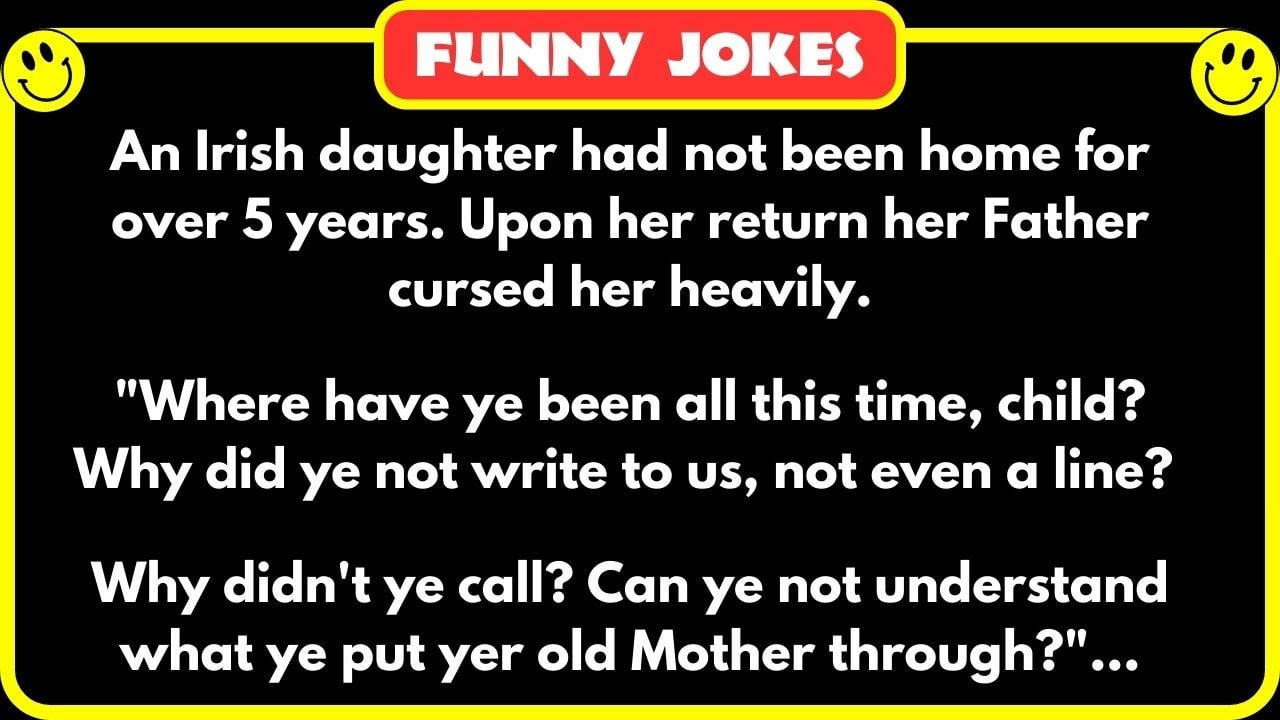 😁 FUNNY JOKES 😁 - Iris‌‌h daughte‌‌r ha‌‌d no‌‌t bee‌‌n hom‌‌e fo‌‌r ove‌‌r ‌‌5 years‌‌.