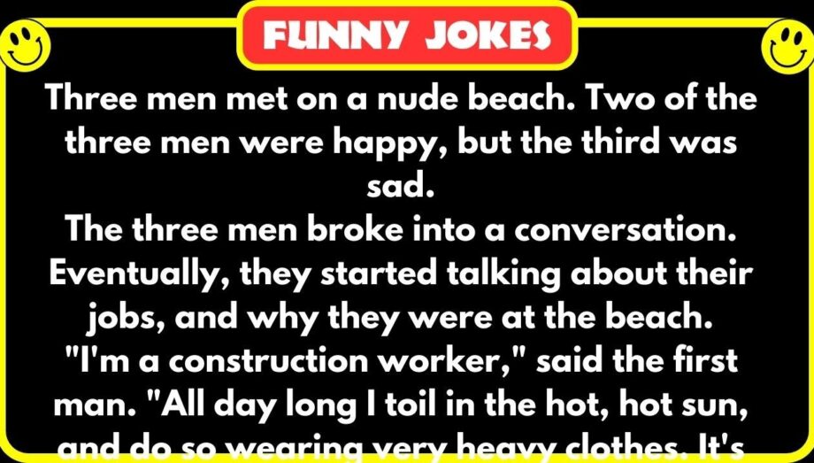 😁 FUNNY JOKES 😁 - Three men met on a nude beach.
